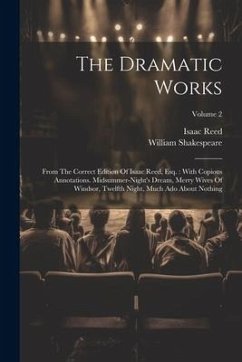 The Dramatic Works: From The Correct Edition Of Isaac Reed, Esq.: With Copious Annotations. Midsummer-night's Dream, Merry Wives Of Windso - Shakespeare, William; Reed, Isaac