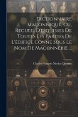 Dictionnaire Maçonnique, Ou, Recueil D'esquisses De Toutes Les Parties De L'édifice Conne Sous Le Nom De Maçonnerie ...