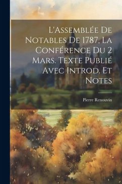 L'Assemblée de notables de 1787, la conférence du 2 mars. Texte publié avec introd. et notes - Renouvin, Pierre