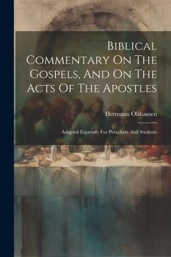Biblical Commentary On The Gospels, And On The Acts Of The Apostles: Adapted Expressly For Preachers And Students - Olshausen, Hermann