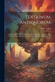 Textrinum Antiquorum: An Account Of The Art Of Weaving Among The Ancients. Part I. On The Raw Material Used For Weaving. With An Appendix, P