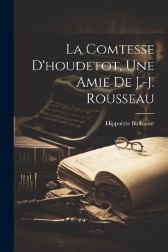 La Comtesse D'houdetot, Une Amie De J.-j. Rousseau - Buffenoir, Hippolyte