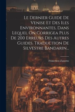 Cover Le Dernier Guide De Venise Et Des Iles Environnantes, Dans Lequel On Corrigea Plus De 200 Erreurs Des Autres Guides. Traduction De Silvestre Bandarin.