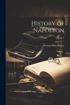 History of Napoleon; Volume 1 - Bussey, George Moir
