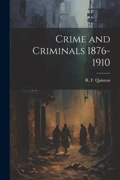 Crime and Criminals 1876-1910 - Quinton, R. F.