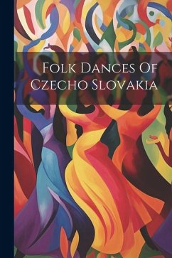 Folk Dances Of Czecho Slovakia - Anonymous