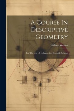 A Course In Descriptive Geometry: For The Use Of Colleges And Scientific Schools - Watson, William