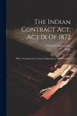 The Indian Contract Act, Act Ix Of 1872: With A Commentary, Critical, Explanatory, And Illustrative