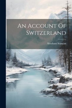 An Account Of Switzerland - Stanyan, Abraham