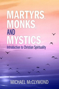 Martyrs, Monks, and Mystics - McClymond, Michael J.