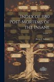 Index of 1180 Post-Mortems of the Insane; Volume 1