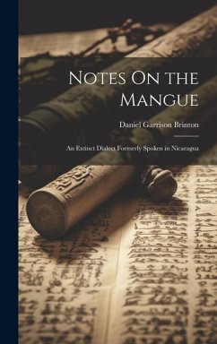 Notes On the Mangue: An Extinct Dialect Formerly Spoken in Nicaragua - Brinton, Daniel Garrison