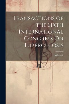 Transactions of the Sixth International Congress On Tuberculosis; Volume 8 - Anonymous