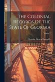 The Colonial Records Of The State Of Georgia; Volume 7