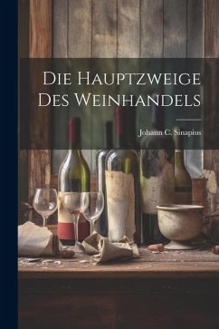 Die Hauptzweige Des Weinhandels - Sinapius, Johann C.