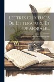 Lettres Curieuses De Litterature Et De Morale...