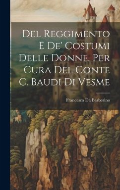 Del Reggimento E De' Costumi Delle Donne. Per Cura Del Conte C. Baudi Di Vesme - Da Barberino, Francesco