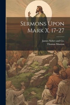 Sermons Upon Mark X. 17-27 - Manton, Thomas
