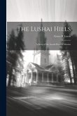 The Lushai Hills: A Story of the Lusahi Pioneer Mission