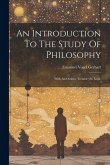 An Introduction To The Study Of Philosophy: With An Outline Treatise On Logic