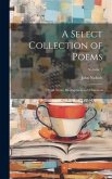 A Select Collection of Poems: : With Notes, Biographical and Historical; Volume 2