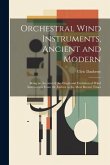 Orchestral Wind Instruments, Ancient and Modern: Being an Account of the Origin and Evolution of Wind Instruments From the Earliest to the Most Recent