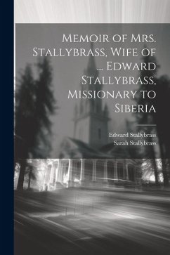 Memoir of Mrs. Stallybrass, Wife of ... Edward Stallybrass, Missionary to Siberia - Stallybrass, Edward; Stallybrass, Sarah