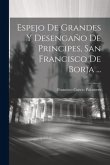 Espejo De Grandes Y Desengaño De Principes, San Francisco De Borja ...