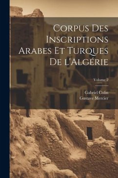 Corpus des inscriptions arabes et turques de l'Algérie; Volume 2 - Colin, Gabriel; Mercier, Gustave