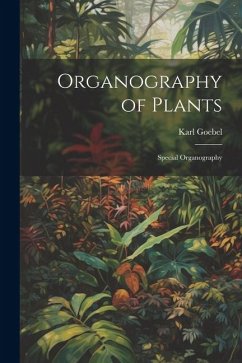 Organography of Plants: Special Organography - Goebel, Karl