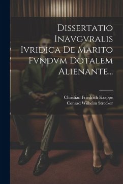 Dissertatio Inavgvralis Ivridica De Marito Fvndvm Dotalem Alienante... - Strecker, Conrad Wilhelm