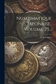 Numismatique Japonaise, Volume 25...