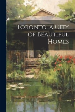 Toronto, a City of Beautiful Homes - Anonymous