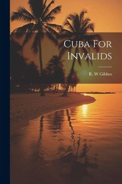 Cuba For Invalids - W, Gibbes R.