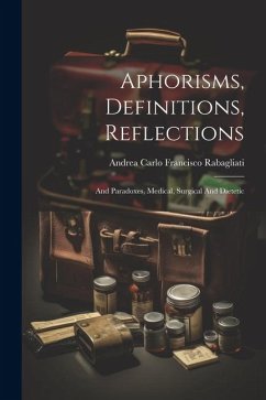 Aphorisms, Definitions, Reflections: And Paradoxes, Medical, Surgical And Dietetic