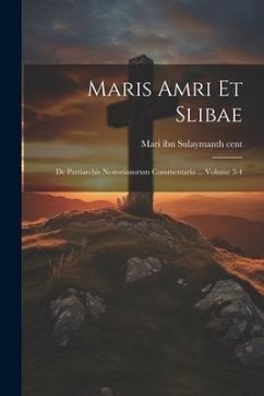 Maris Amri et Slibae: De patriarchis nestorianorum commentaria ... Volume 3-4