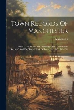 Town Records Of Manchester: From 1718 To 1769, As Contained In The 