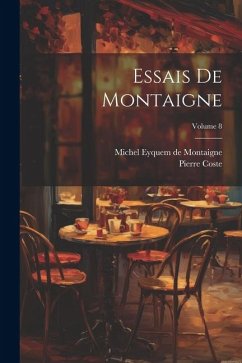 Essais De Montaigne; Volume 8 - Coste, Pierre