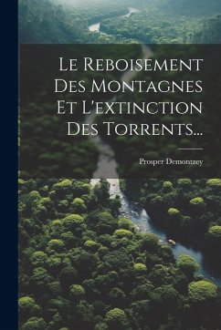 Cover Le Reboisement Des Montagnes Et L'extinction Des Torrents...