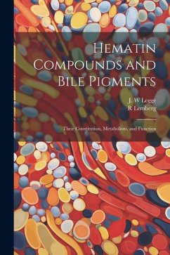 Hematin Compounds and Bile Pigments; Their Constitution, Metabolism, and Function - Legge, J. W.; Lemberg, R.
