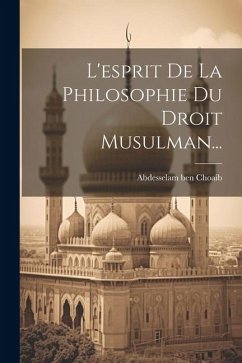 L'esprit De La Philosophie Du Droit Musulman... - Choaib, Abdesselam Ben