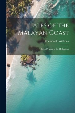 Tales of the Malayan Coast: From Penang to the Philippines - Wildman, Rounsevelle