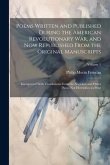 Poems Written and Published During the American Revolutionary War, and Now Republished From the Original Manuscripts: Interspersed With Translations F