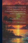 Considérations sur l'état présent de la colonie française de Saint-Domingue.