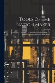 Tools Of The Nation Maker: A Descriptive Catalogue Of Objects In The Museum Of The Historical Society Of Bucks County, Penna