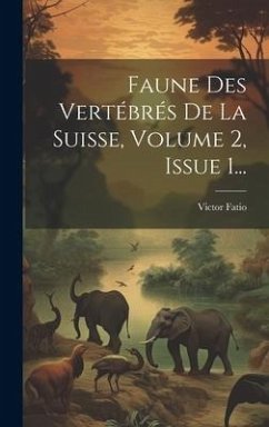 Faune Des Vertébrés De La Suisse, Volume 2, Issue 1... - Fatio, Victor