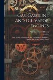 Gas, Gasoline and oil Vapor Engines: Their Design, Construction, and Operation for Stationary, Marine, and Vehicle Motive Power