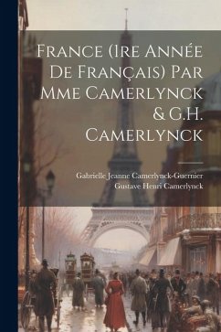 France (1re année de français) par Mme Camerlynck & G.H. Camerlynck - Camerlynck-Guernier, Gabrielle Jeanne; Camerlynck, Gustave Henri