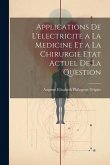 Applications De L'electricite a La Medicine Et a La Chirurgie Etat Actuel De La Question