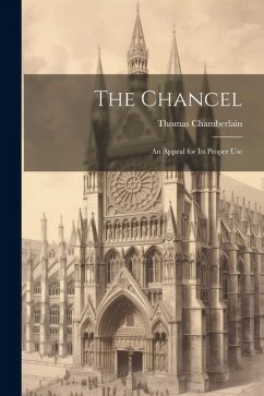 The Chancel: An Appeal for Its Proper Use - Chamberlain, Thomas